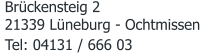 Tel: 04131 / 666 03 Brückensteig 2 21339 Lüneburg - Ochtmissen